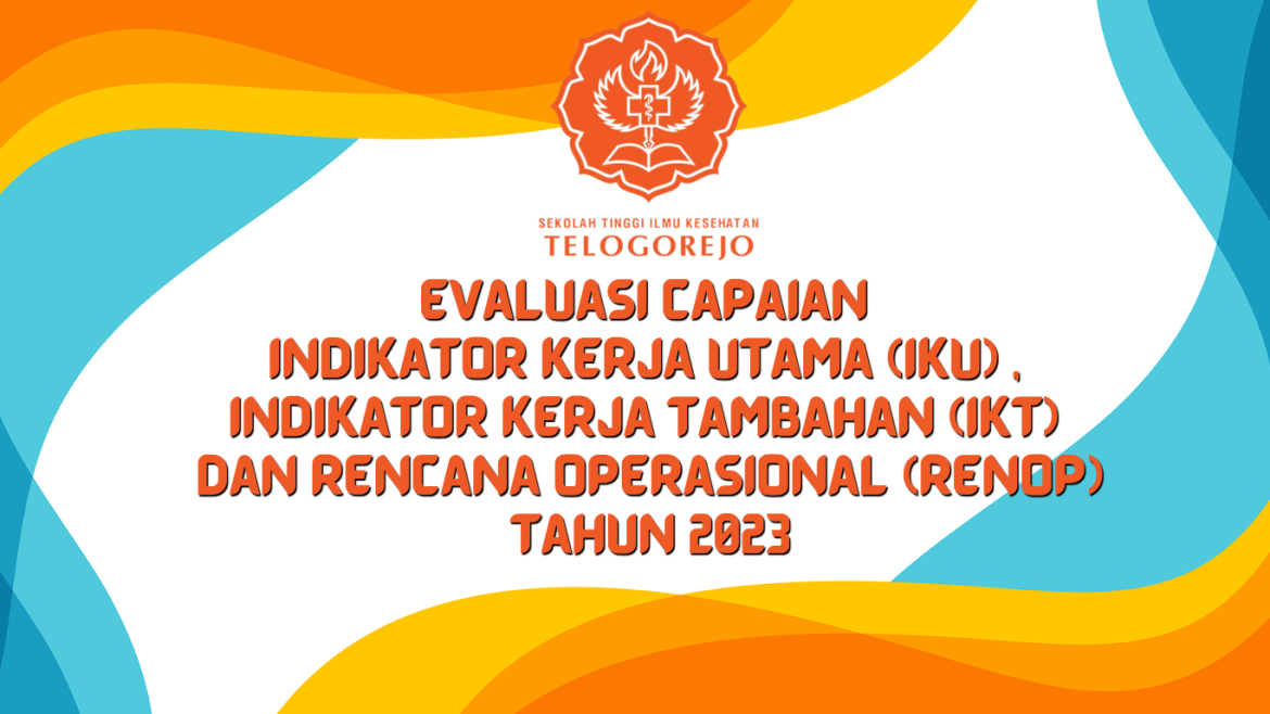 Evaluasi capaian Indikator Kerja Utama (IKU) , Indikator Kerja Tambahan (IKT) dan Rencana Operasional Tahun 2023